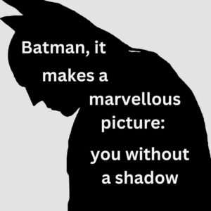 Kid by Simon Armitage Batman, it makes a marvellous picture: you with a shadow