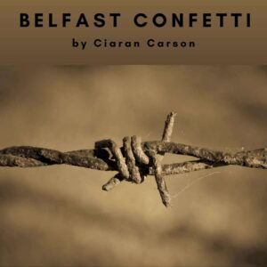 Belfast Confetti by Ciaran Carson analysis for GCSE English Literature