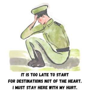 Here by R.S. Thomas: It is too late to start For destinations not of the heart. I must stay here with my hurt.