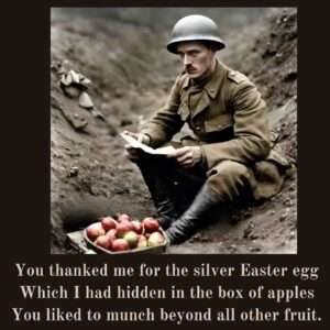 You thanked me for the silver Easter egg Which I had hidden in the box of apples You liked to munch beyond all other fruit...Easter Monday by Eleanor Farjeon