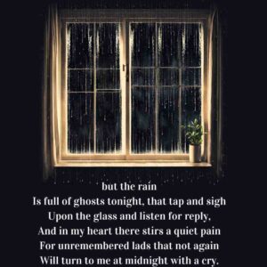 But the rain is full of ghosts that tap and sigh ... 'What lips my lips have kissed, and where, and why' by Edna St. Vincent Millay