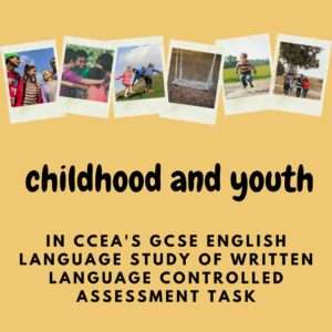 Childhood and youth in CCEA English controlled assessment