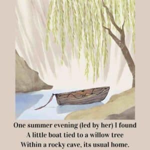 One summer evening (led by her) I found a little boat tied to a willow tree within a rocky cave its usual home. The Prelude