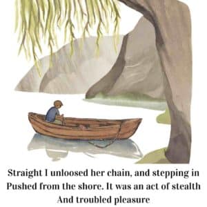 Straight I unloosed her chain and stepping in pushed from the shore. It was an act of stealth and troubled pleasure