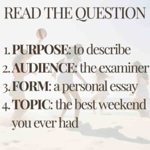 Read the question carefully to understand the PURPOSE, AUDIENCE, FORM and TOPIC