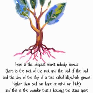 (here is the root of the root and the bud of the bud and the sky of the sky of a tree called life