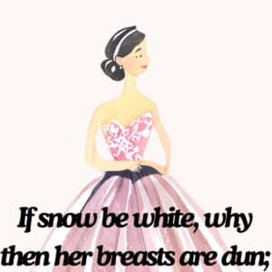 If snow be white, why then her breasts are dun Sonnet 130 William Shakespeare