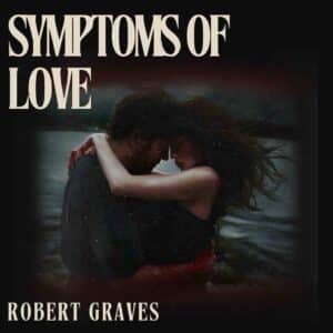 Symptoms of love by Robert Graves