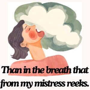 Than in the breath that from my mistress reeks Sonnet 130 William Shakespeare