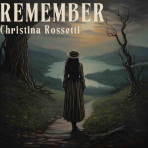 Remember by Christina Rossetti